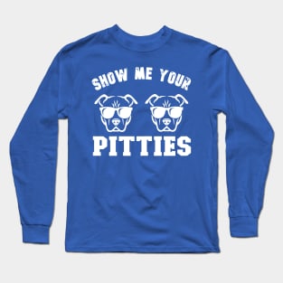 Show Me Your Pitties 1 Long Sleeve T-Shirt